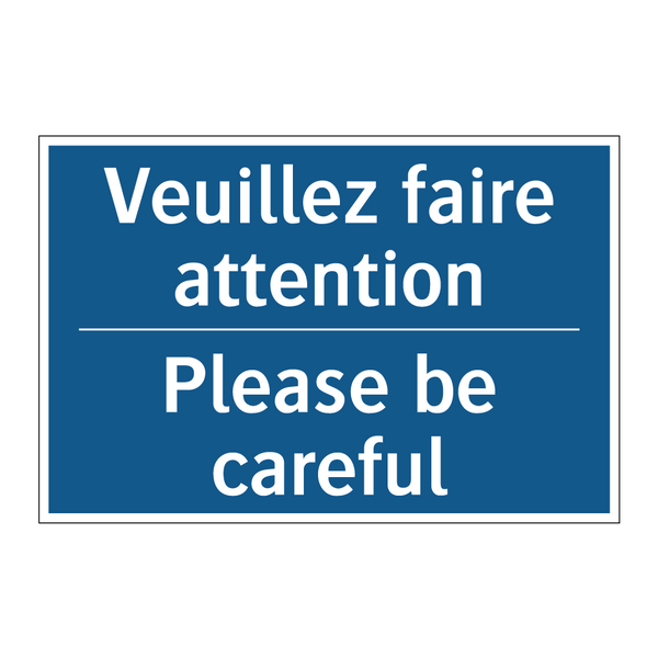 Veuillez faire attention - Please be careful