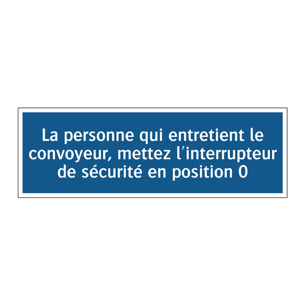 La personne qui entretient le convoyeur, mettez l'interrupteur de sécurité en position 0.