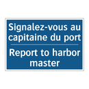 Signalez-vous au capitaine du  /.../ - Report to harbor master