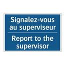 Signalez-vous au superviseur - Report to the supervisor