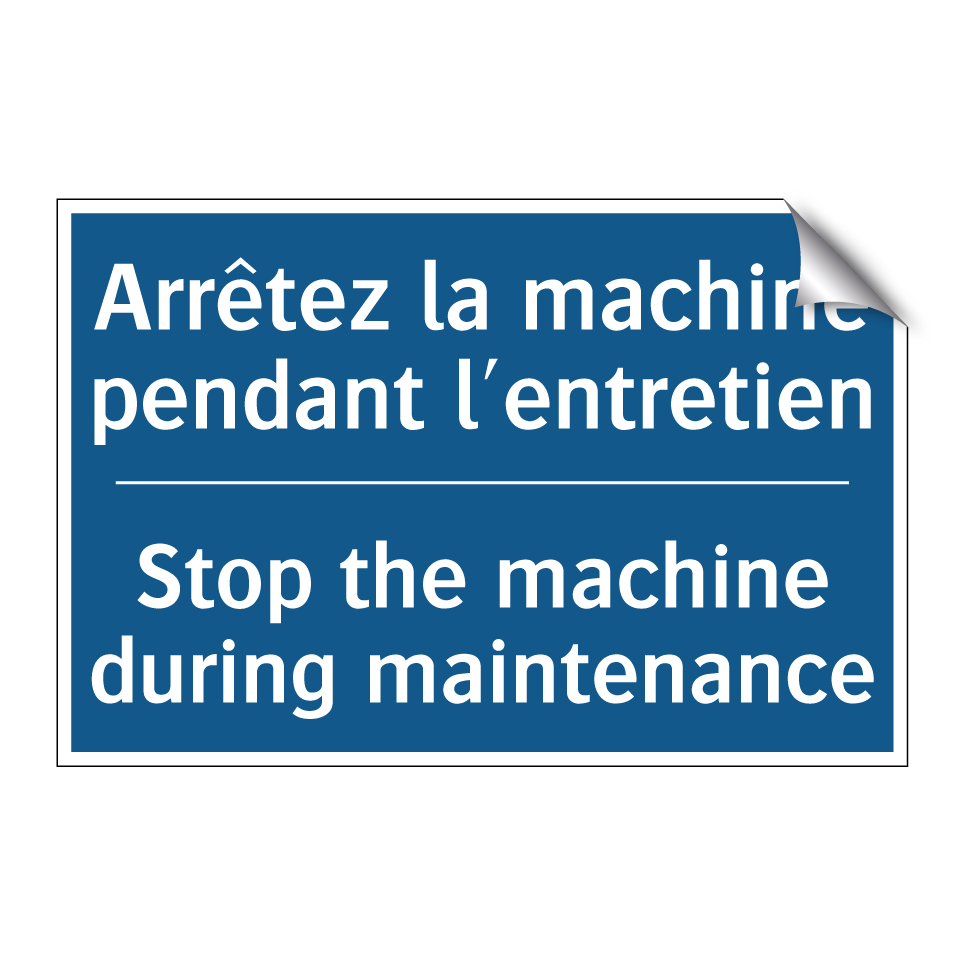 Arrêtez la machine pendant l'entretien /.../ - Stop the machine during maintenance /.../