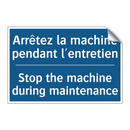 Arrêtez la machine pendant l'entretien /.../ - Stop the machine during maintenance /.../