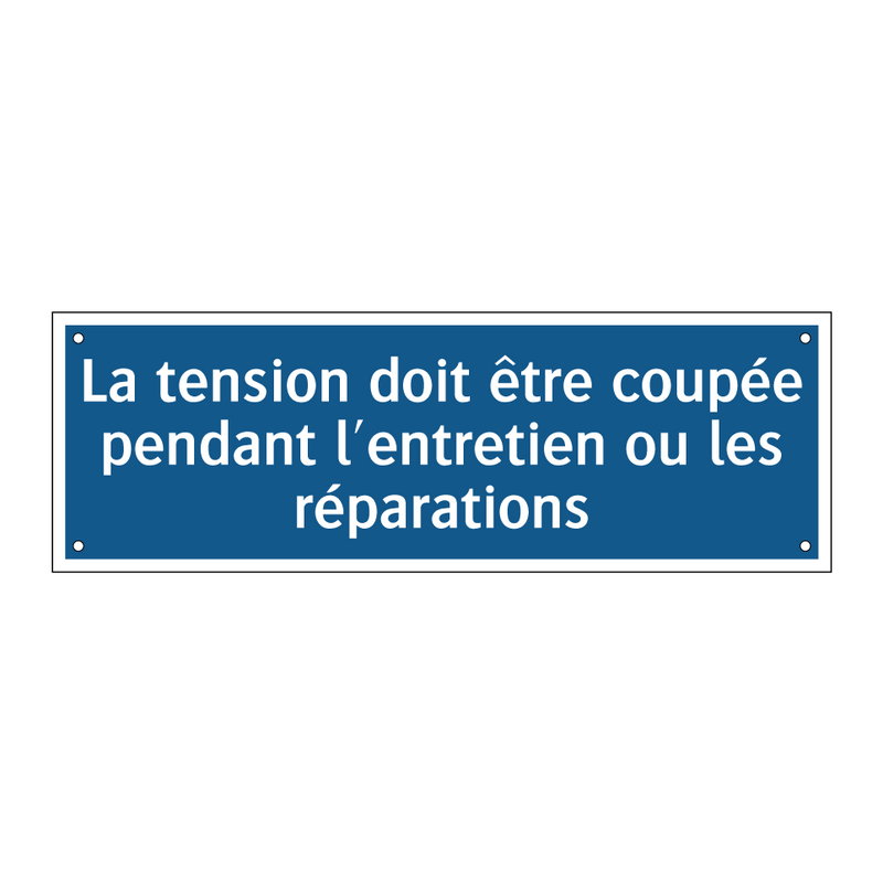 La tension doit être coupée pendant l'entretien ou les réparations