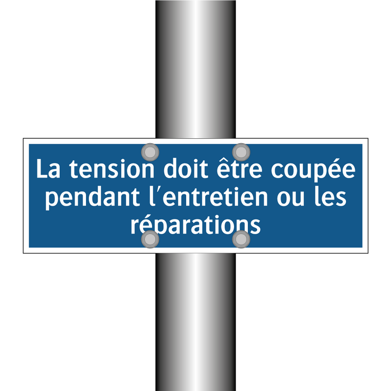 La tension doit être coupée pendant l'entretien ou les réparations