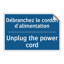 Débranchez le cordon d'alimentation /.../ - Unplug the power cord