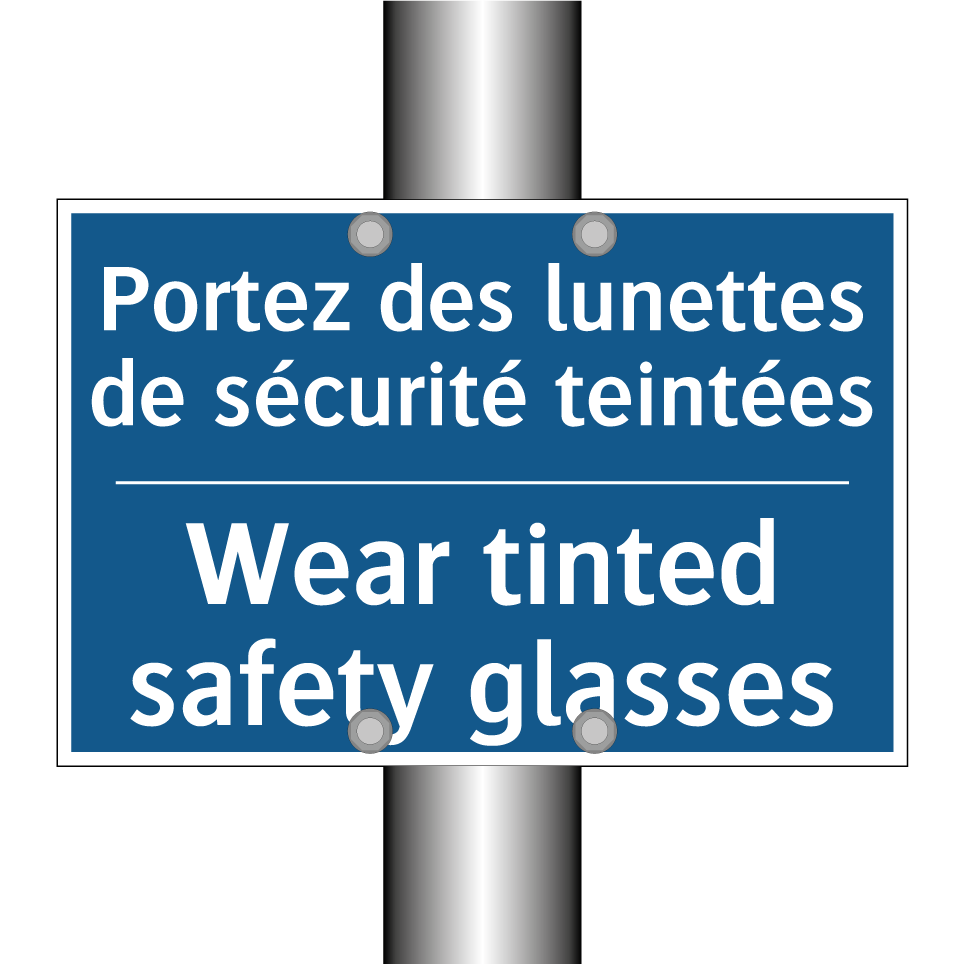 Portez des lunettes de sécurité  /.../ - Wear tinted safety glasses