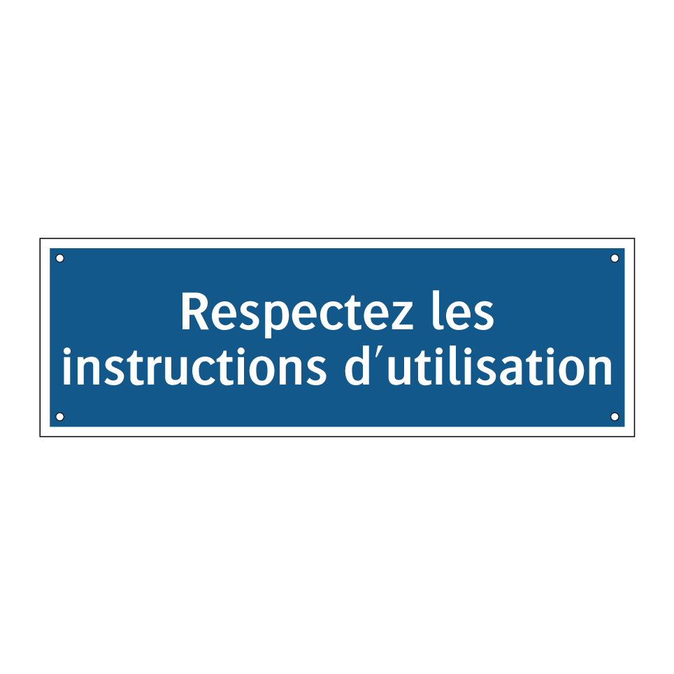 Respectez les instructions d'utilisation