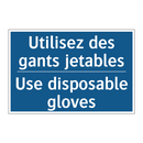 Utilisez des gants jetables - Use disposable gloves