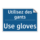 Utilisez des gants - Use gloves