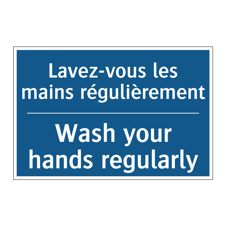 Lavez-vous les mains régulièrement /.../ - Wash your hands regularly