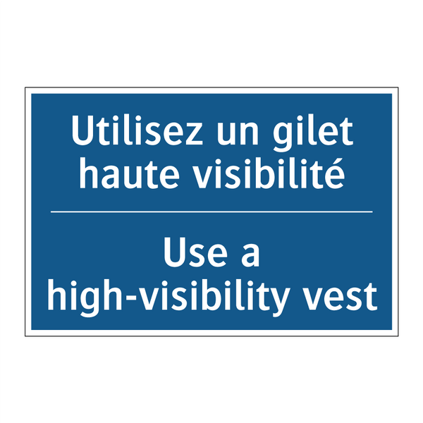 Utilisez un gilet haute visibilité /.../ - Use a high-visibility vest