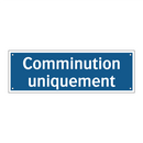 Comminution uniquement