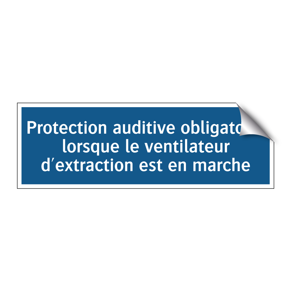 Protection auditive obligatoire lorsque le ventilateur d'extraction est en marche