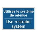 Utilisez le système de retenue - Use restraint system
