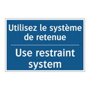 Utilisez le système de retenue - Use restraint system