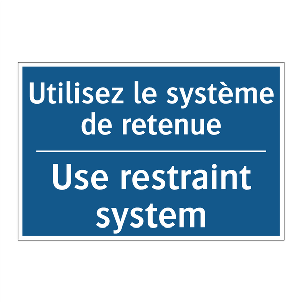 Utilisez le système de retenue - Use restraint system