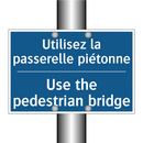 Utilisez la passerelle piétonne /.../ - Use the pedestrian bridge