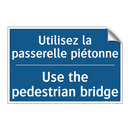 Utilisez la passerelle piétonne /.../ - Use the pedestrian bridge