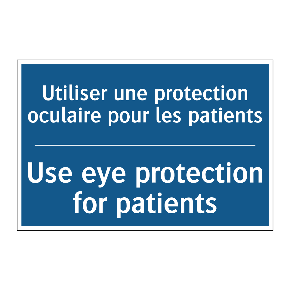Utiliser une protection oculaire  /.../ - Use eye protection for patients /.../