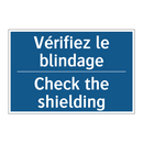 Vérifiez le blindage - Check the shielding