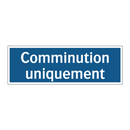 Comminution uniquement