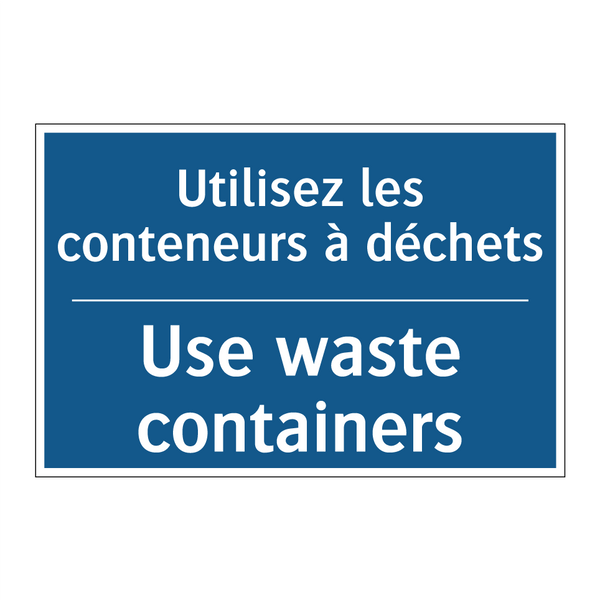Utilisez les conteneurs à déchets /.../ - Use waste containers