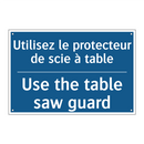 Utilisez le protecteur de scie  /.../ - Use the table saw guard