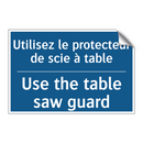 Utilisez le protecteur de scie  /.../ - Use the table saw guard