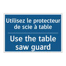 Utilisez le protecteur de scie  /.../ - Use the table saw guard