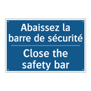 Abaissez la barre de sécurité - Close the safety bar