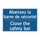 Abaissez la barre de sécurité - Close the safety bar