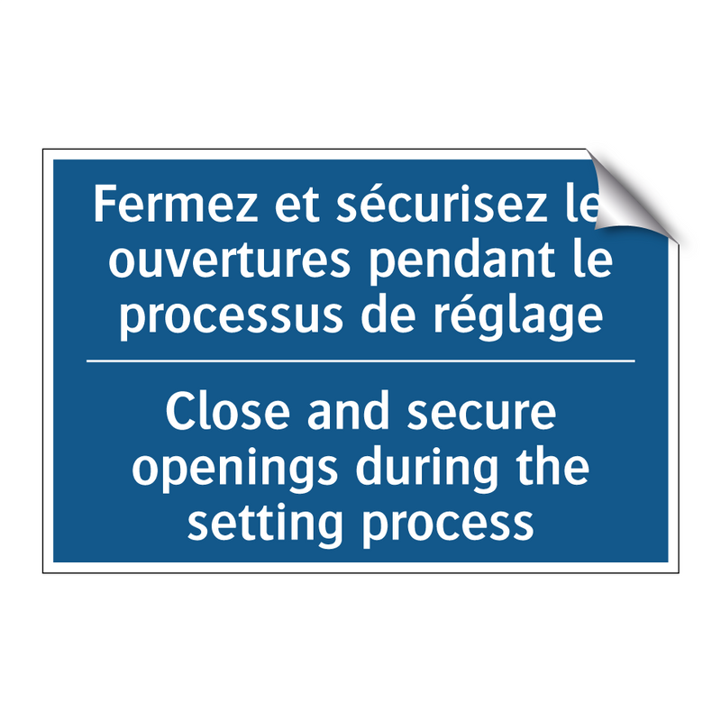 Fermez et sécurisez les ouvertures  /.../ - Close and secure openings during  /.../
