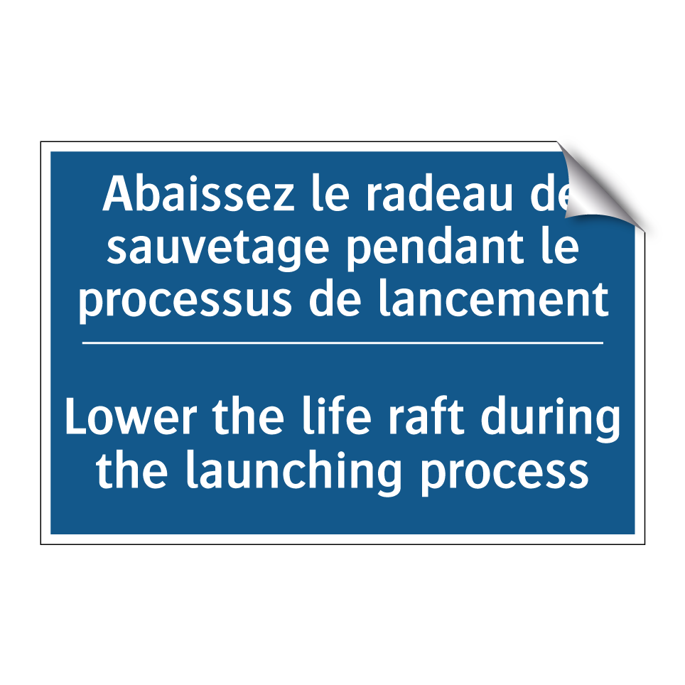Abaissez le radeau de sauvetage  /.../ - Lower the life raft during the  /.../