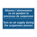 Allumez l'alimentation en air  /.../ - Turn on air supply during the  /.../