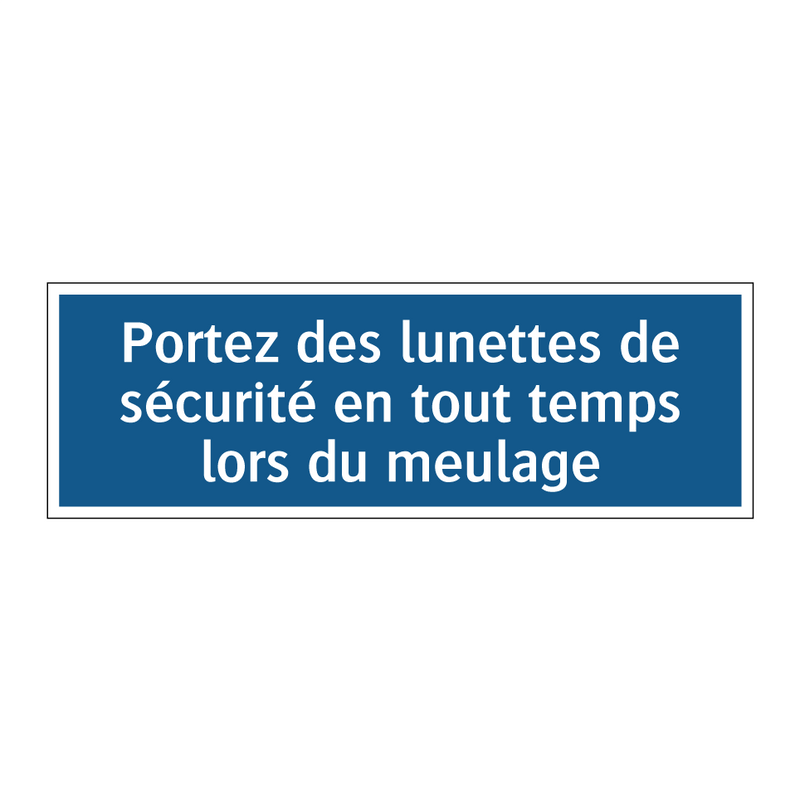 Portez des lunettes de sécurité en tout temps lors du meulage.