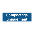 Compactage uniquement