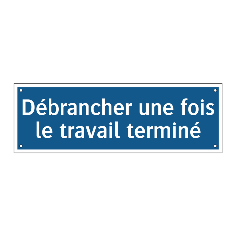 Débrancher une fois le travail terminé