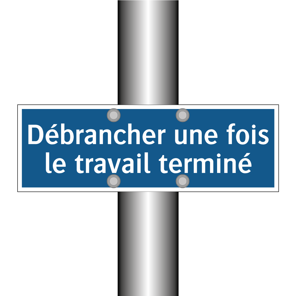 Débrancher une fois le travail terminé