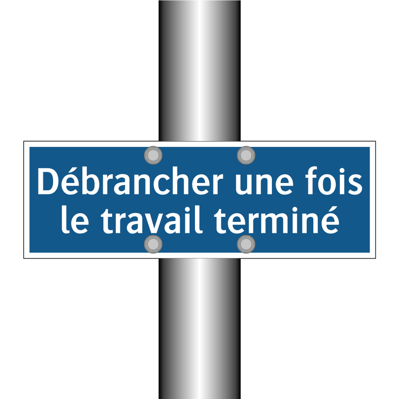 Débrancher une fois le travail terminé