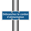 Débranchez le cordon d'alimentation