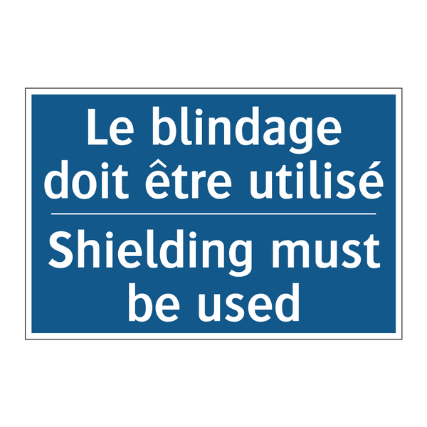 Le blindage doit être utilisé - Shielding must be used