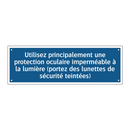 Utilisez principalement une protection oculaire imperméable à la lumière (portez des lunettes de sécurité teintées)
