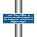 Utilisez principalement une protection oculaire imperméable à la lumière (portez des lunettes de sécurité teintées)