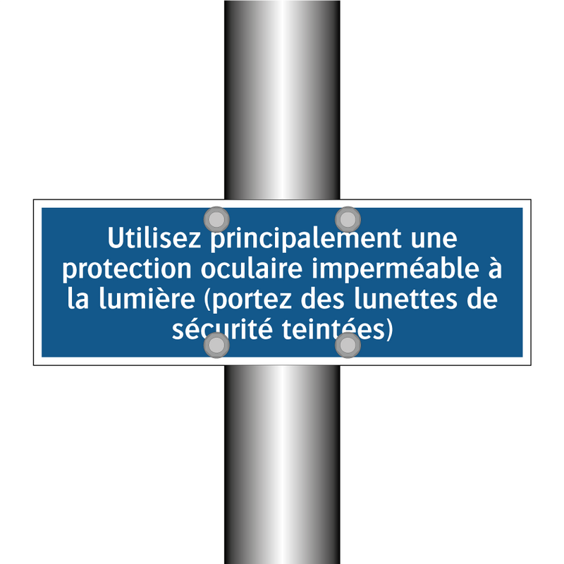 Utilisez principalement une protection oculaire imperméable à la lumière (portez des lunettes de sécurité teintées)