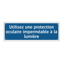 Utilisez une protection oculaire imperméable à la lumière