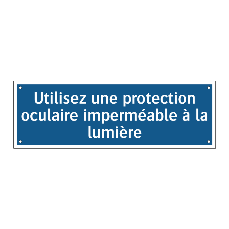 Utilisez une protection oculaire imperméable à la lumière