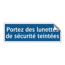 Portez des lunettes de sécurité teintées