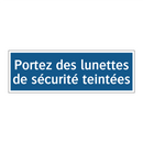 Portez des lunettes de sécurité teintées