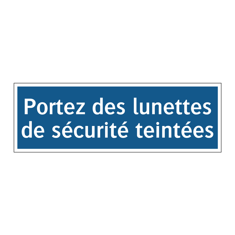 Portez des lunettes de sécurité teintées