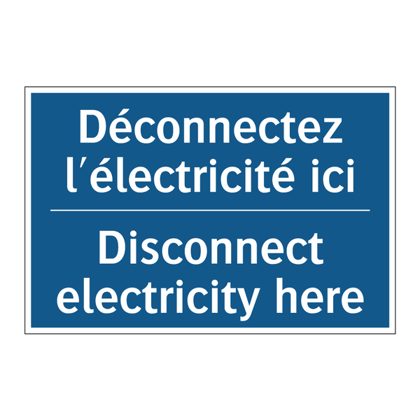 Déconnectez l'électricité ici - Disconnect electricity here